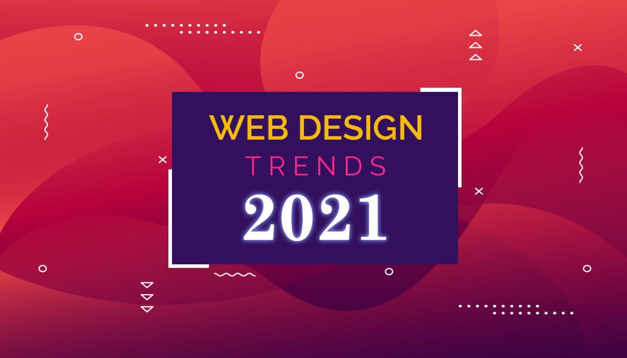 The Latest Web Design Trends for 2021 and Beyond